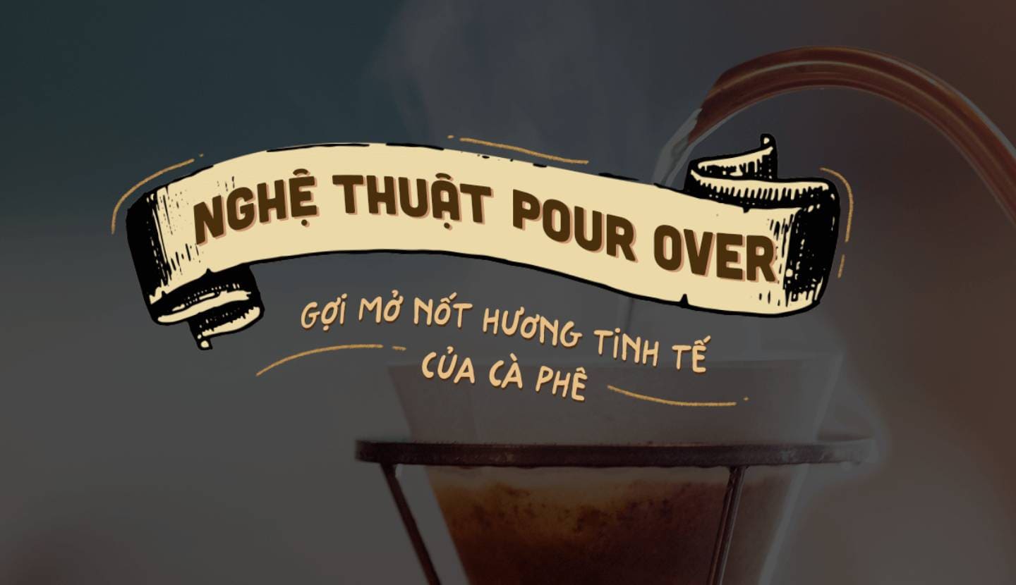 Nghệ thuật Pour Over Gợi mở nốt hương tinh tế của cà phê